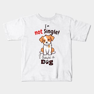 I'm Not Single, I Have A Dog Kids T-Shirt